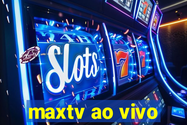 maxtv ao vivo