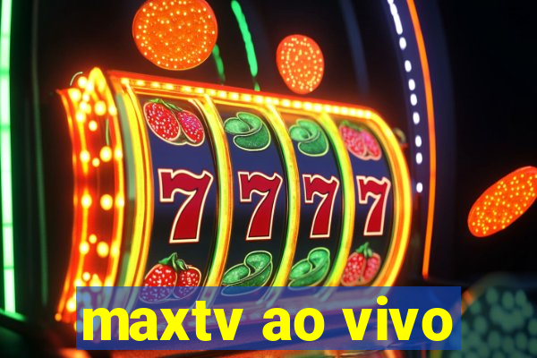 maxtv ao vivo