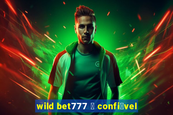 wild bet777 茅 confi谩vel