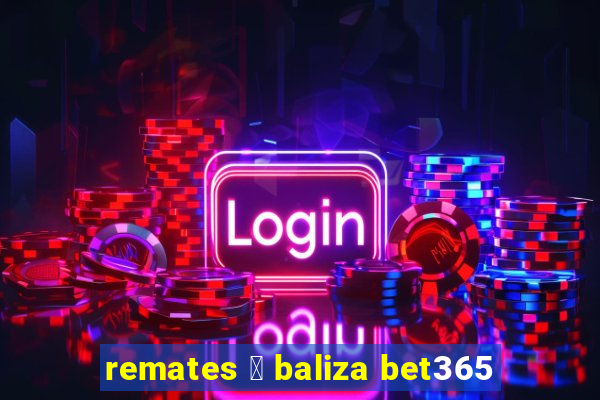 remates 脿 baliza bet365