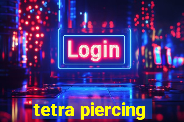 tetra piercing