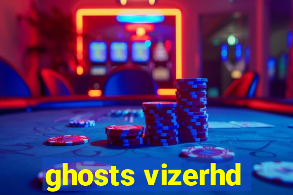 ghosts vizerhd