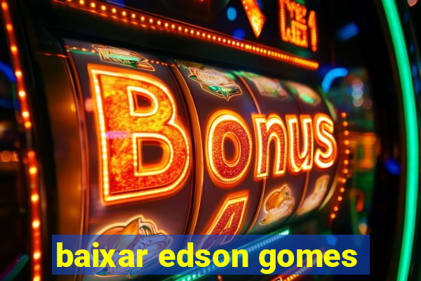 baixar edson gomes