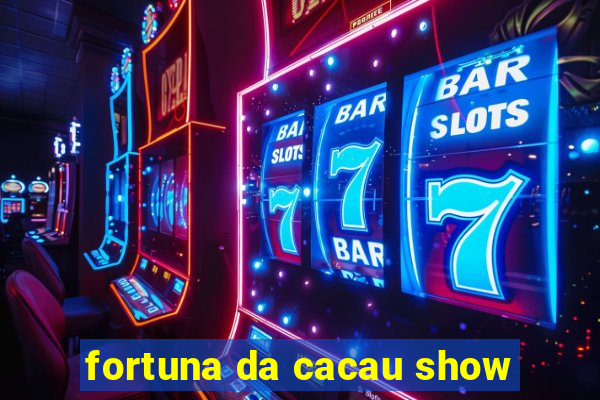 fortuna da cacau show