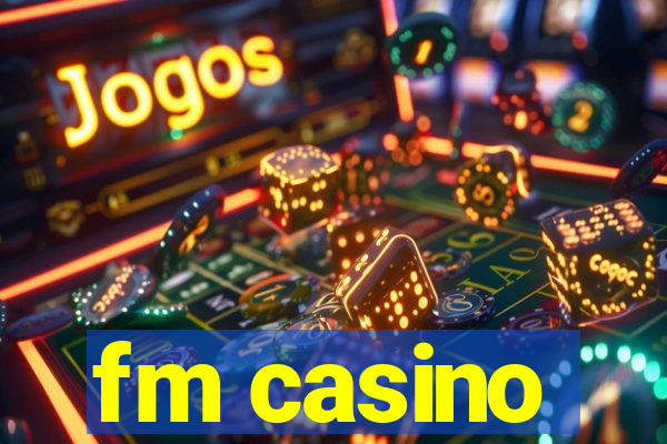 fm casino