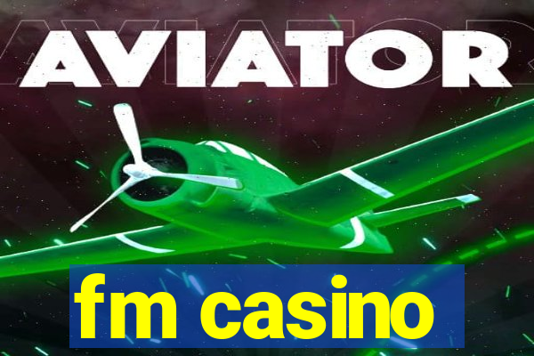 fm casino