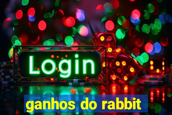 ganhos do rabbit