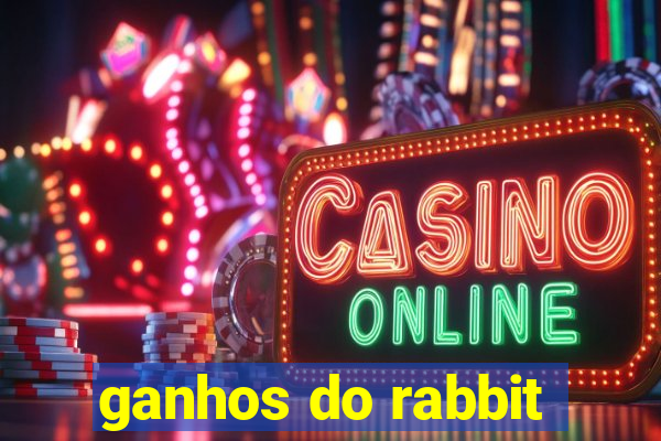 ganhos do rabbit