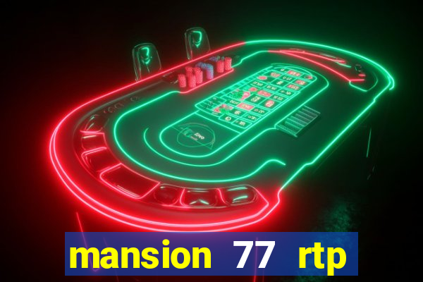 mansion 77 rtp live slot gacor