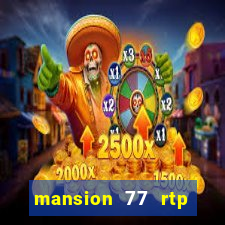 mansion 77 rtp live slot gacor