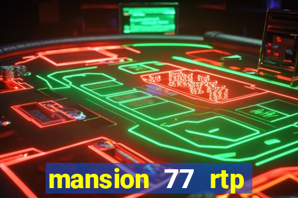 mansion 77 rtp live slot gacor