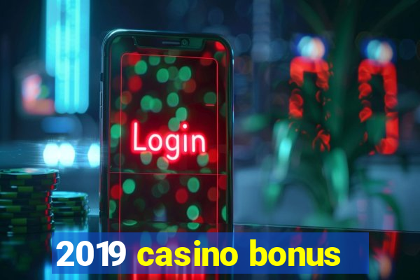 2019 casino bonus