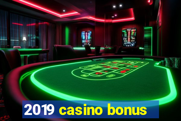 2019 casino bonus