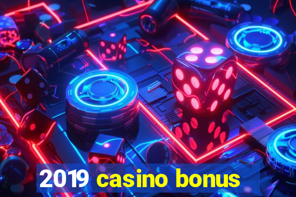 2019 casino bonus