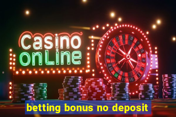 betting bonus no deposit