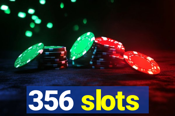 356 slots