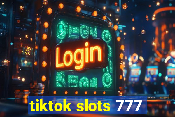 tiktok slots 777