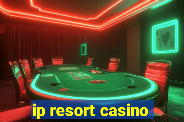 ip resort casino