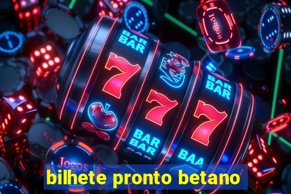 bilhete pronto betano