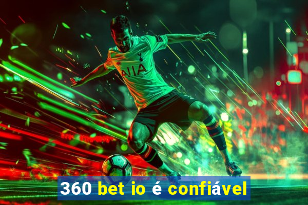 360 bet io é confiável