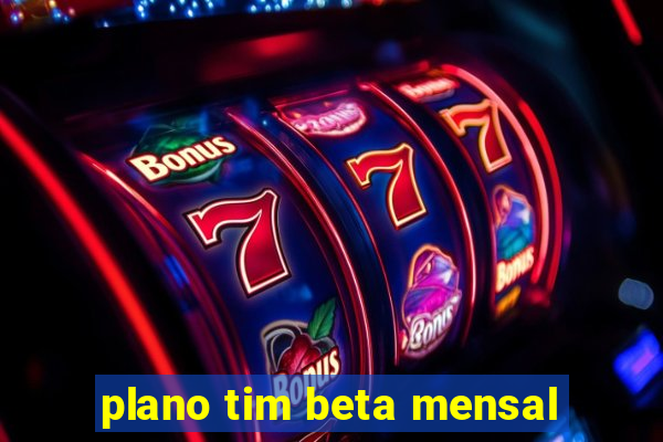 plano tim beta mensal