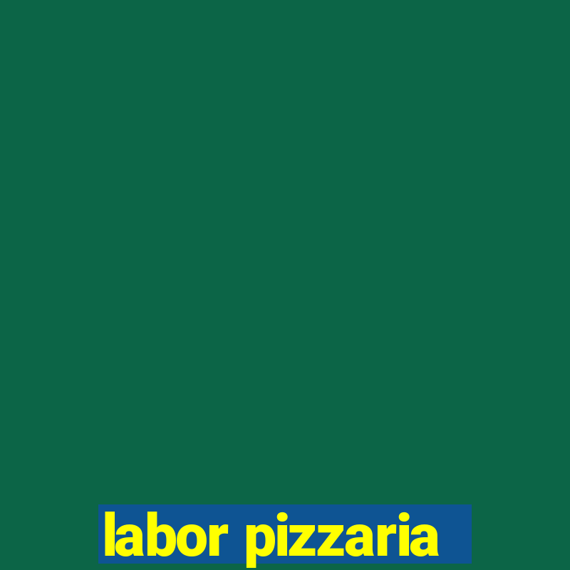 labor pizzaria