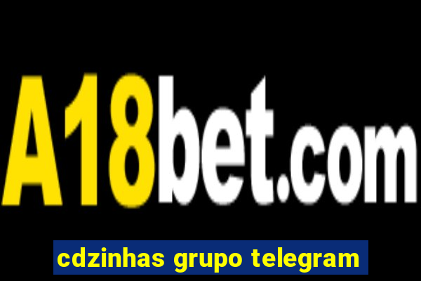 cdzinhas grupo telegram