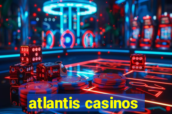 atlantis casinos