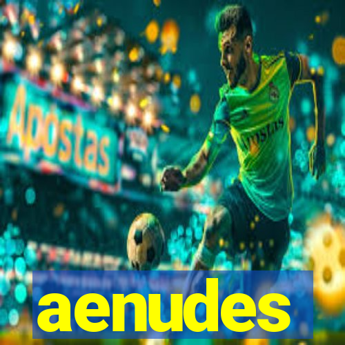 aenudes