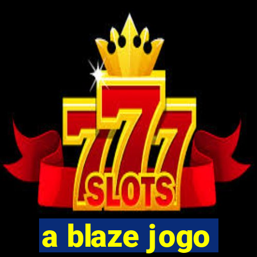 a blaze jogo