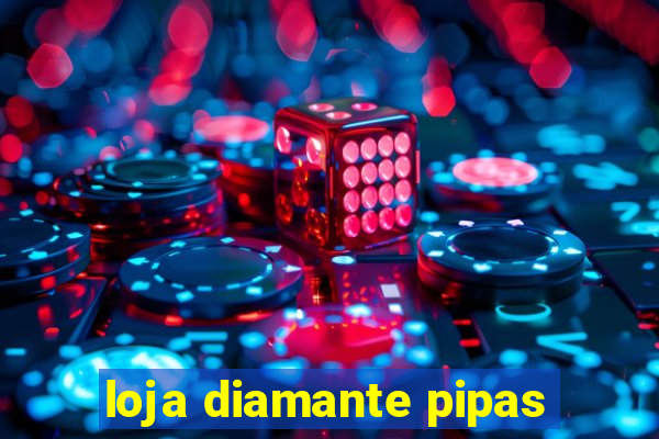 loja diamante pipas