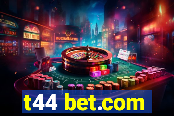 t44 bet.com