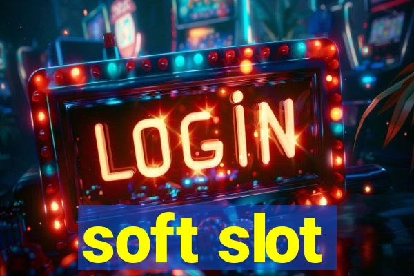 soft slot