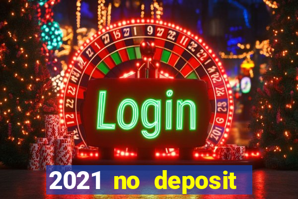 2021 no deposit bonus casino