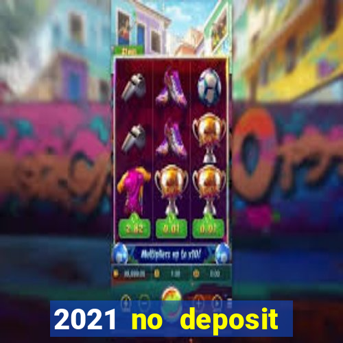 2021 no deposit bonus casino