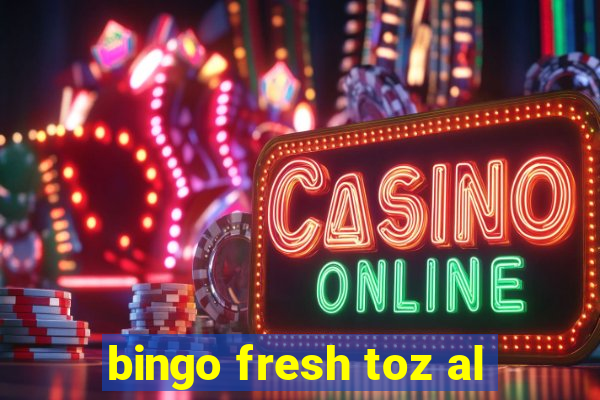 bingo fresh toz al