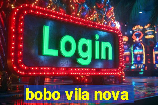 bobo vila nova