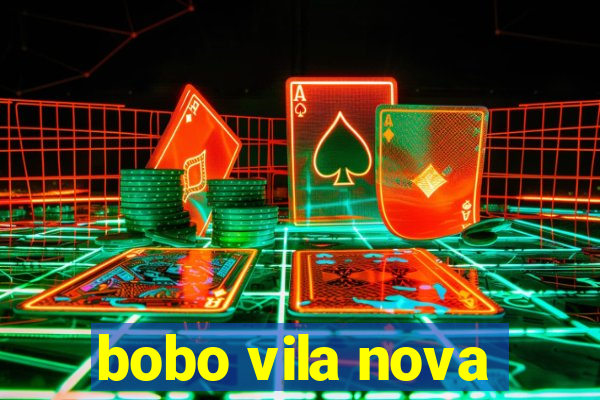 bobo vila nova