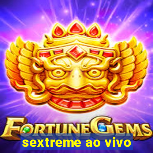 sextreme ao vivo