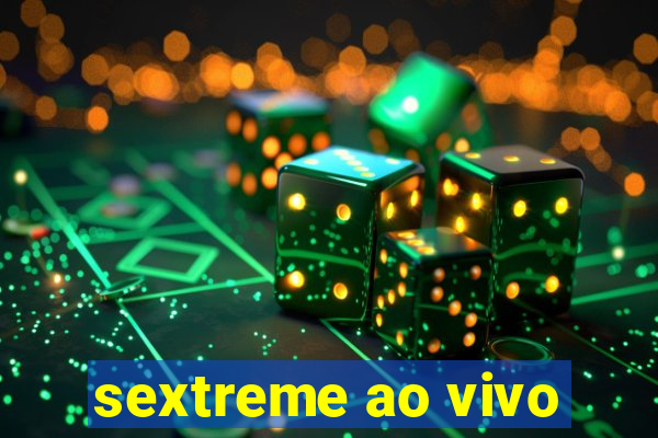 sextreme ao vivo