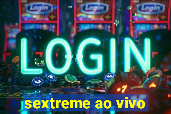 sextreme ao vivo