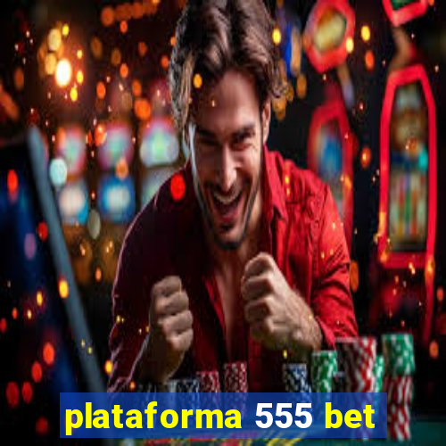 plataforma 555 bet