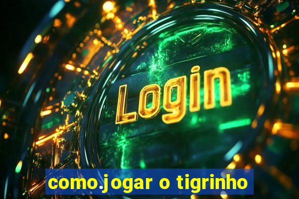 como.jogar o tigrinho