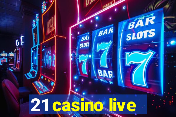 21 casino live