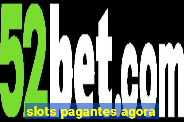 slots pagantes agora