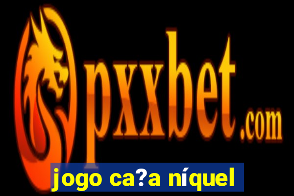 jogo ca?a níquel