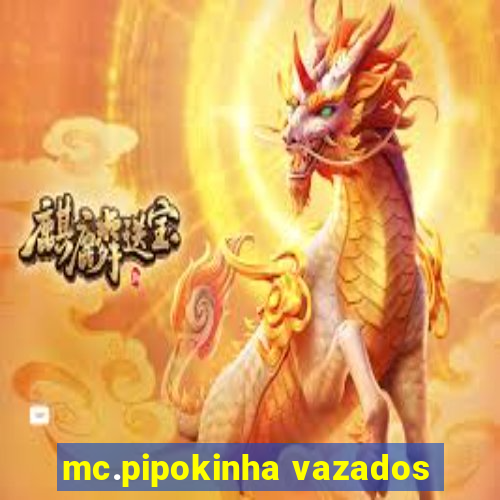 mc.pipokinha vazados