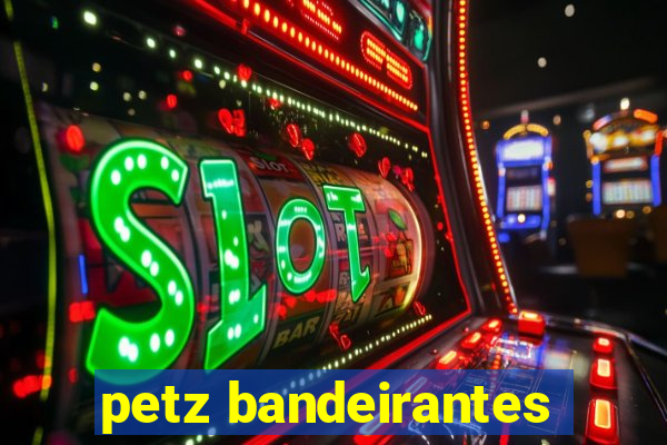 petz bandeirantes