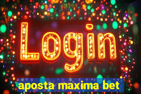 aposta maxima bet