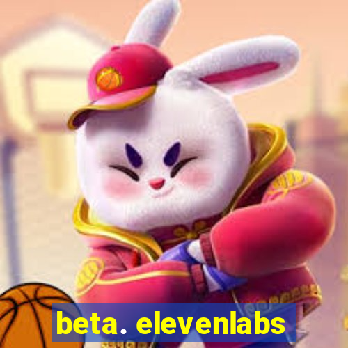 beta. elevenlabs